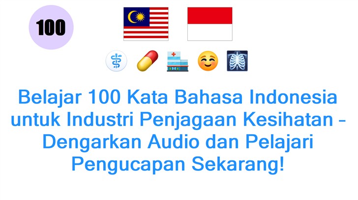 Belajar 100 Kata Bahasa Indonesia untuk Industri Penjagaan Kesihatan – Dengarkan Audio dan Pelajari Pengucapan Sekarang!